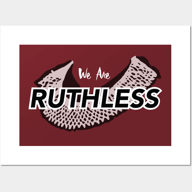 We are Ruthless Wall Art by The Wagging Willow